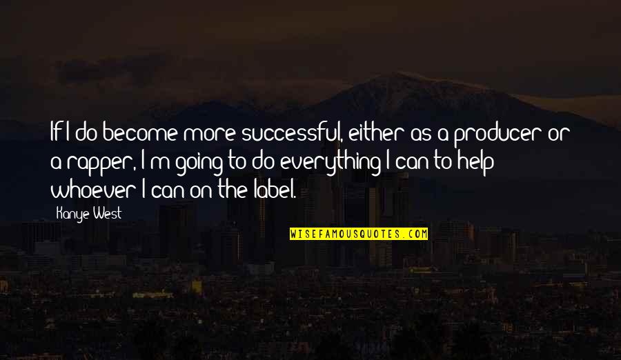Become Successful Quotes By Kanye West: If I do become more successful, either as