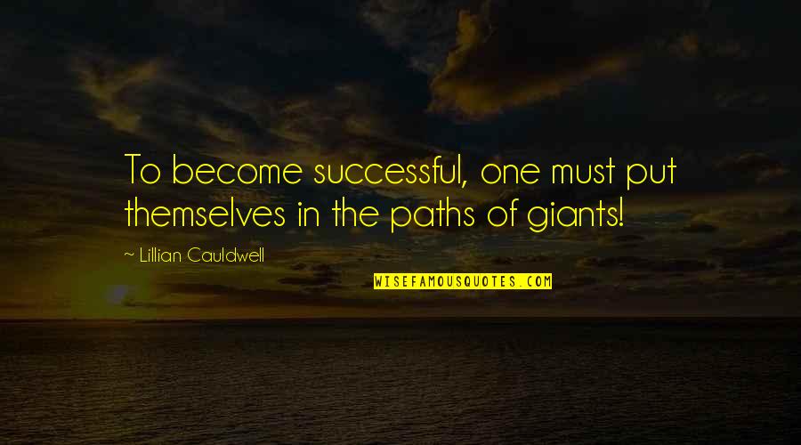 Become Successful Quotes By Lillian Cauldwell: To become successful, one must put themselves in