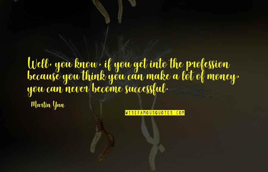 Become Successful Quotes By Martin Yan: Well, you know, if you get into the