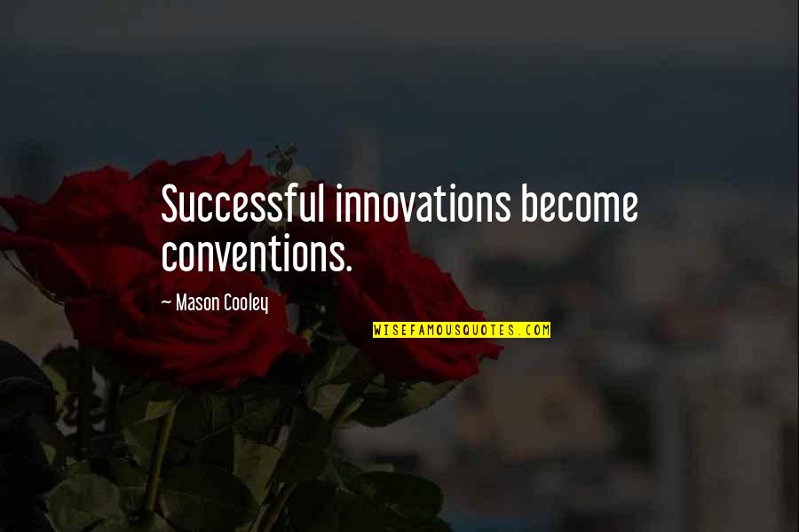 Become Successful Quotes By Mason Cooley: Successful innovations become conventions.