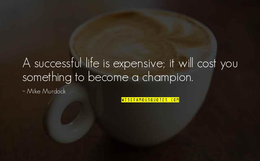 Become Successful Quotes By Mike Murdock: A successful life is expensive; it will cost