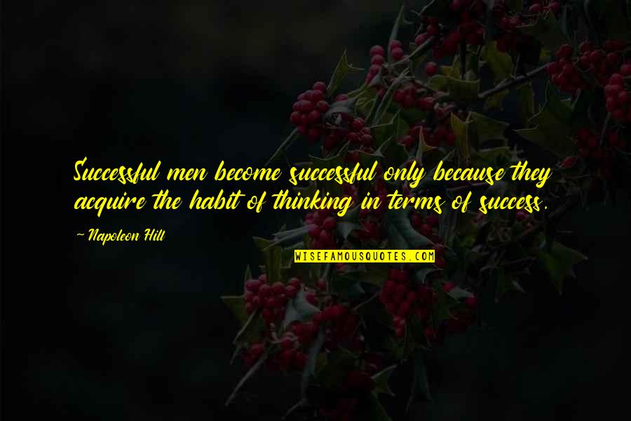 Become Successful Quotes By Napoleon Hill: Successful men become successful only because they acquire