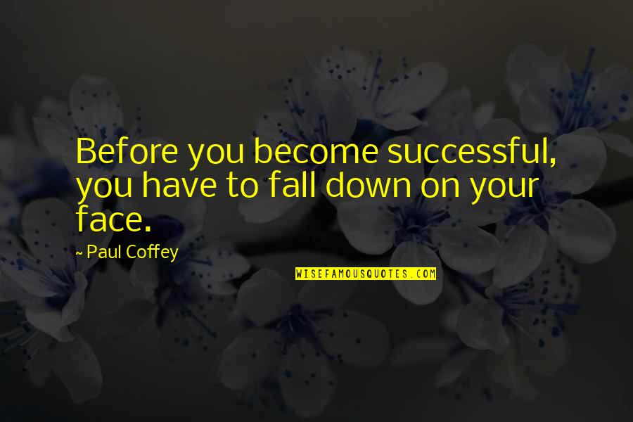 Become Successful Quotes By Paul Coffey: Before you become successful, you have to fall