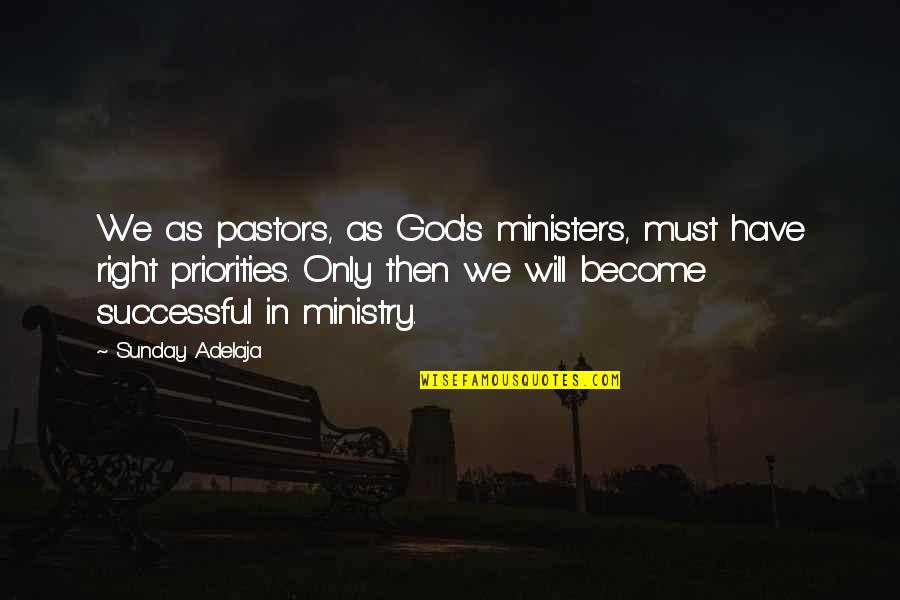 Become Successful Quotes By Sunday Adelaja: We as pastors, as God's ministers, must have