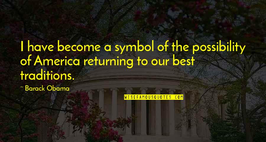 Become The Best Quotes By Barack Obama: I have become a symbol of the possibility Become The Best Quotes By Barack Obama: I have become a symbol of the possibility