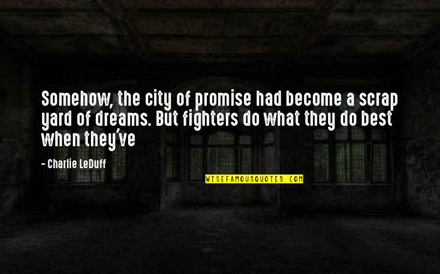 Become The Best Quotes By Charlie LeDuff: Somehow, the city of promise had become a Become The Best Quotes By Charlie LeDuff: Somehow, the city of promise had become a
