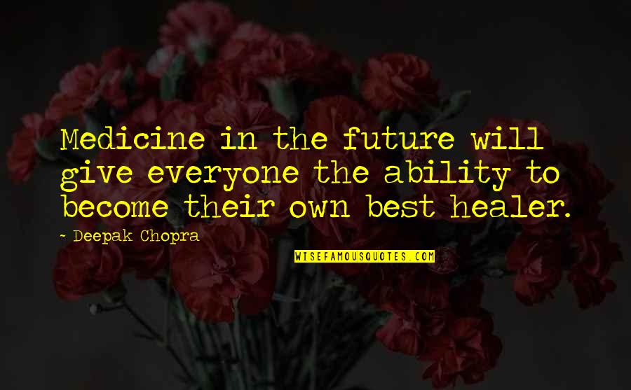 Become The Best Quotes By Deepak Chopra: Medicine in the future will give everyone the Become The Best Quotes By Deepak Chopra: Medicine in the future will give everyone the