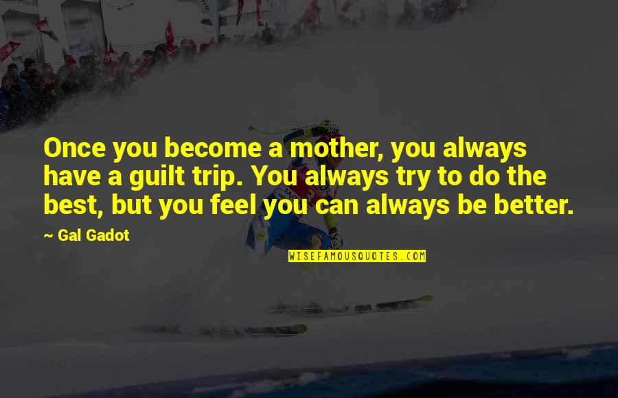 Become The Best Quotes By Gal Gadot: Once you become a mother, you always have Become The Best Quotes By Gal Gadot: Once you become a mother, you always have