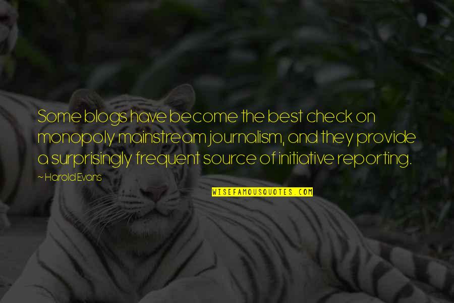 Become The Best Quotes By Harold Evans: Some blogs have become the best check on Become The Best Quotes By Harold Evans: Some blogs have become the best check on