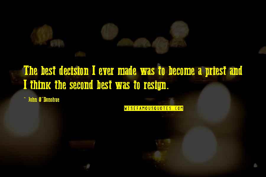 Become The Best Quotes By John O'Donohue: The best decision I ever made was to Become The Best Quotes By John O'Donohue: The best decision I ever made was to