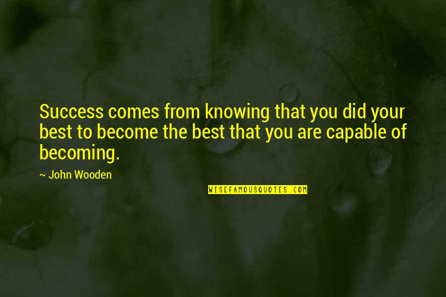 Become The Best Quotes By John Wooden: Success comes from knowing that you did your Become The Best Quotes By John Wooden: Success comes from knowing that you did your