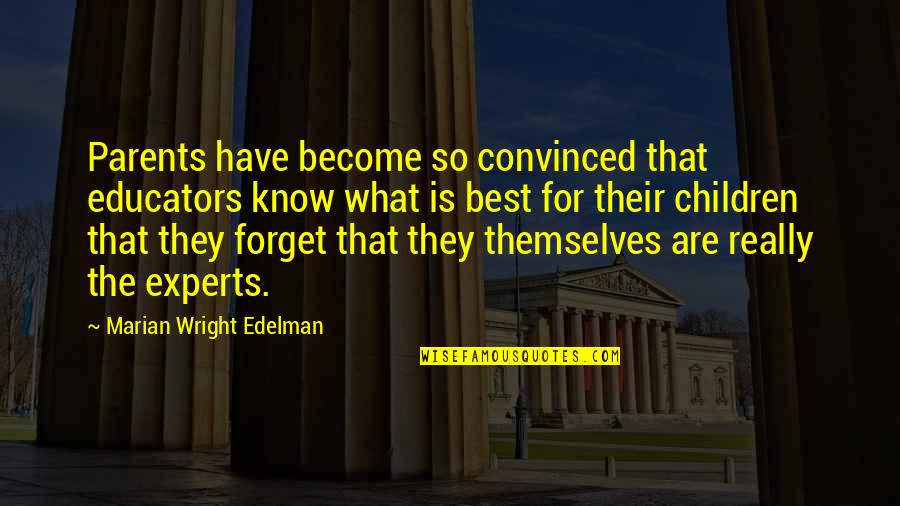 Become The Best Quotes By Marian Wright Edelman: Parents have become so convinced that educators know Become The Best Quotes By Marian Wright Edelman: Parents have become so convinced that educators know