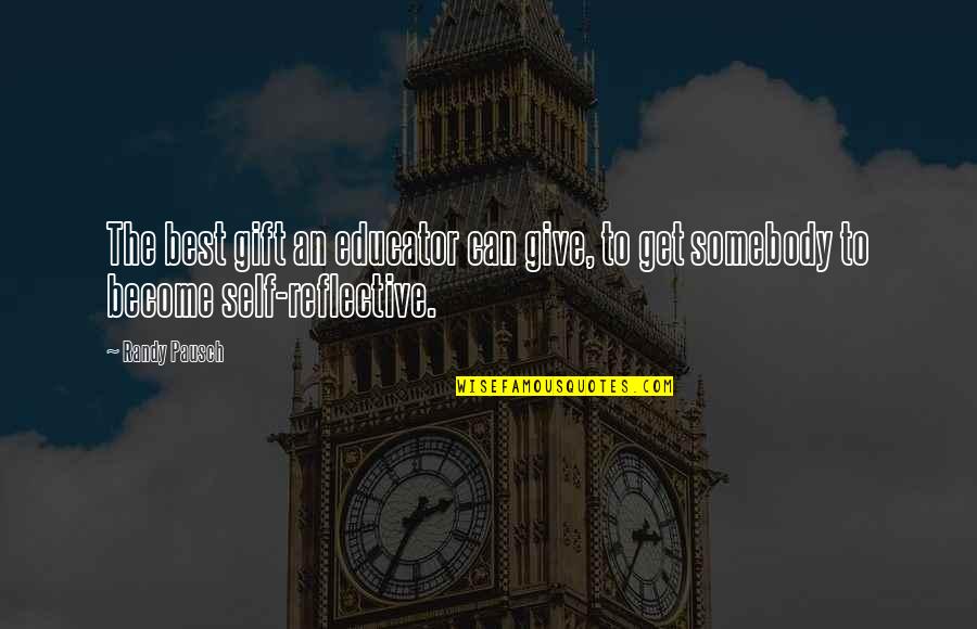 Become The Best Quotes By Randy Pausch: The best gift an educator can give, to
