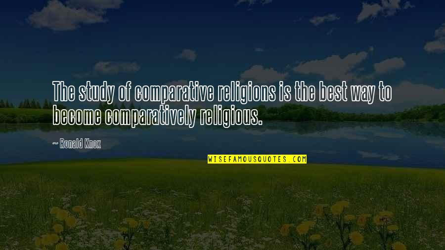 Become The Best Quotes By Ronald Knox: The study of comparative religions is the best