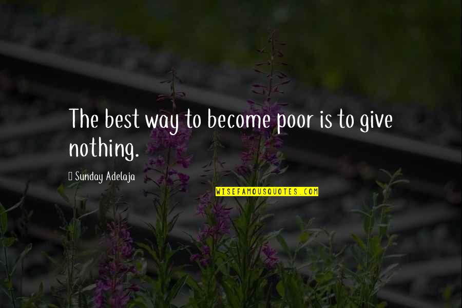 Become The Best Quotes By Sunday Adelaja: The best way to become poor is to Become The Best Quotes By Sunday Adelaja: The best way to become poor is to