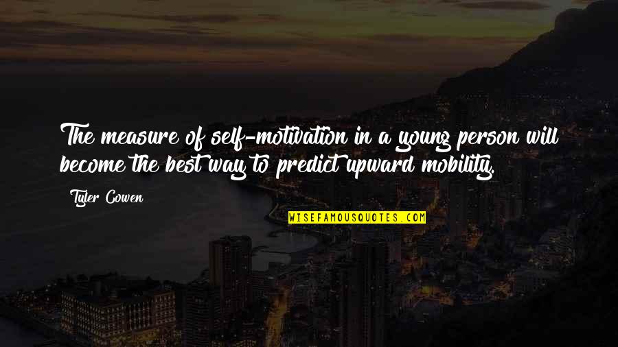 Become The Best Quotes By Tyler Cowen: The measure of self-motivation in a young person Become The Best Quotes By Tyler Cowen: The measure of self-motivation in a young person