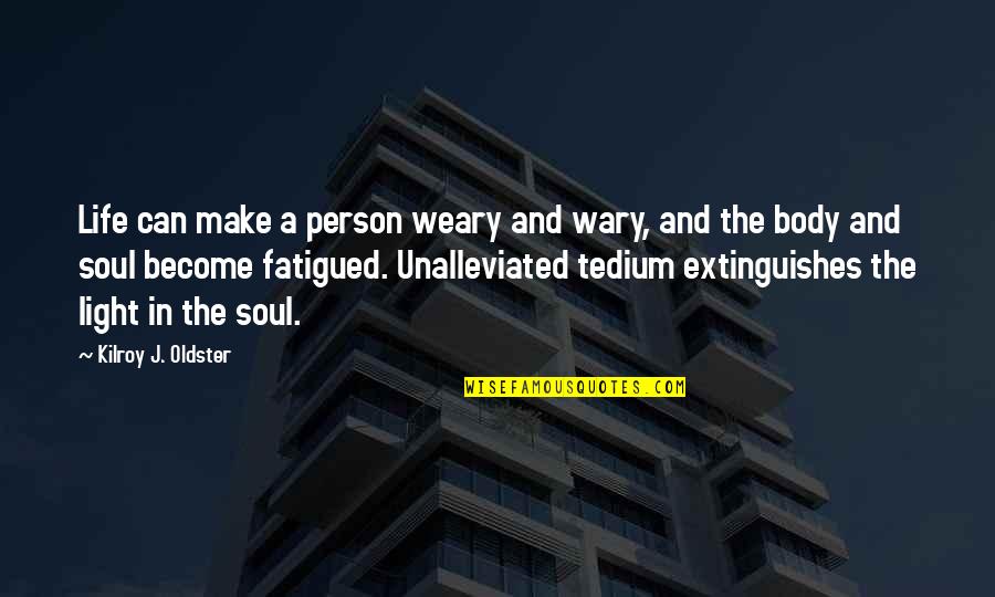 Become The Light Quotes By Kilroy J. Oldster: Life can make a person weary and wary, Become The Light Quotes By Kilroy J. Oldster: Life can make a person weary and wary,