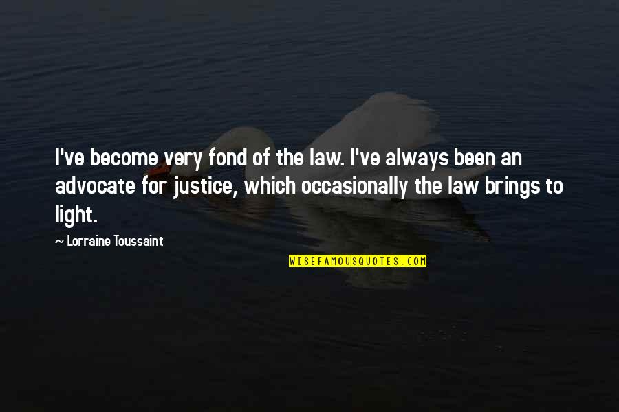 Become The Light Quotes By Lorraine Toussaint: I've become very fond of the law. I've Become The Light Quotes By Lorraine Toussaint: I've become very fond of the law. I've