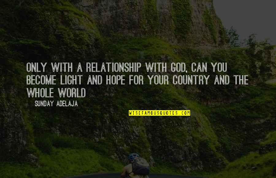 Become The Light Quotes By Sunday Adelaja: Only with a relationship with God, can you Become The Light Quotes By Sunday Adelaja: Only with a relationship with God, can you