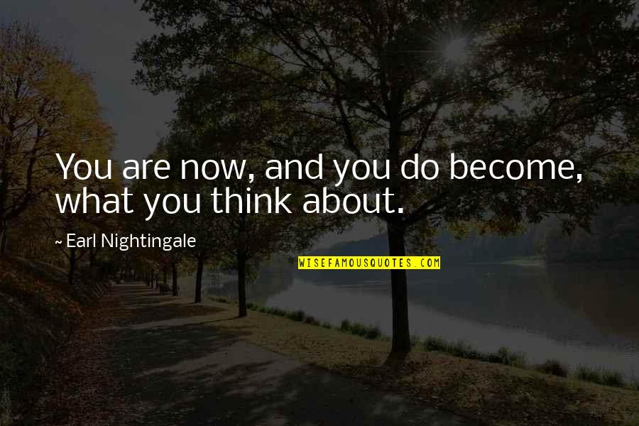 Become What You Are Quotes By Earl Nightingale: You are now, and you do become, what Become What You Are Quotes By Earl Nightingale: You are now, and you do become, what
