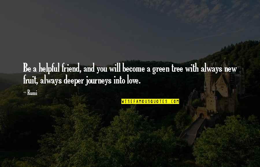 Become Your Own Best Friend Quotes By Rumi: Be a helpful friend, and you will become Become Your Own Best Friend Quotes By Rumi: Be a helpful friend, and you will become