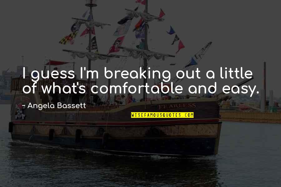 Becomecommon Quotes By Angela Bassett: I guess I'm breaking out a little of Becomecommon Quotes By Angela Bassett: I guess I'm breaking out a little of