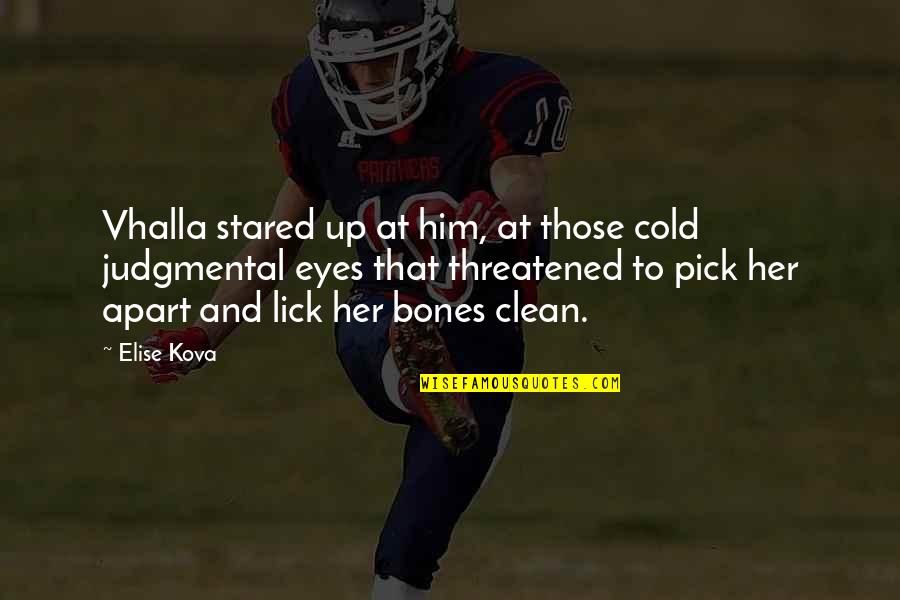 Becomecommon Quotes By Elise Kova: Vhalla stared up at him, at those cold Becomecommon Quotes By Elise Kova: Vhalla stared up at him, at those cold