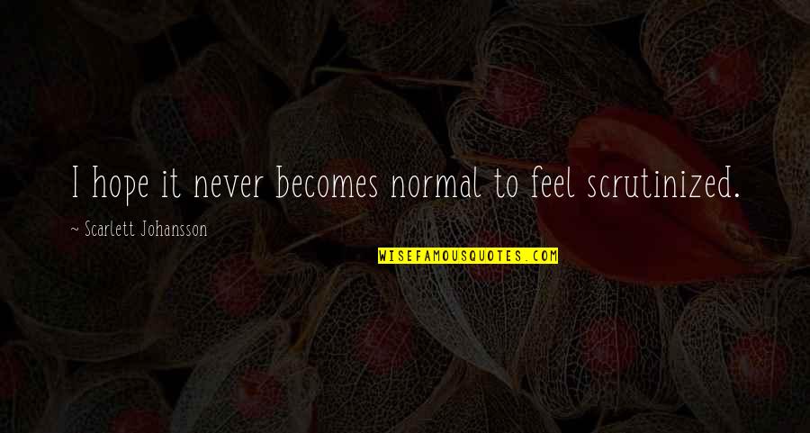 Becomes Never Quotes By Scarlett Johansson: I hope it never becomes normal to feel Becomes Never Quotes By Scarlett Johansson: I hope it never becomes normal to feel