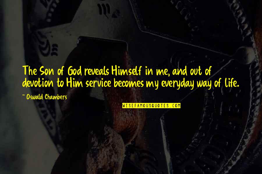 Becomes Quotes By Oswald Chambers: The Son of God reveals Himself in me,