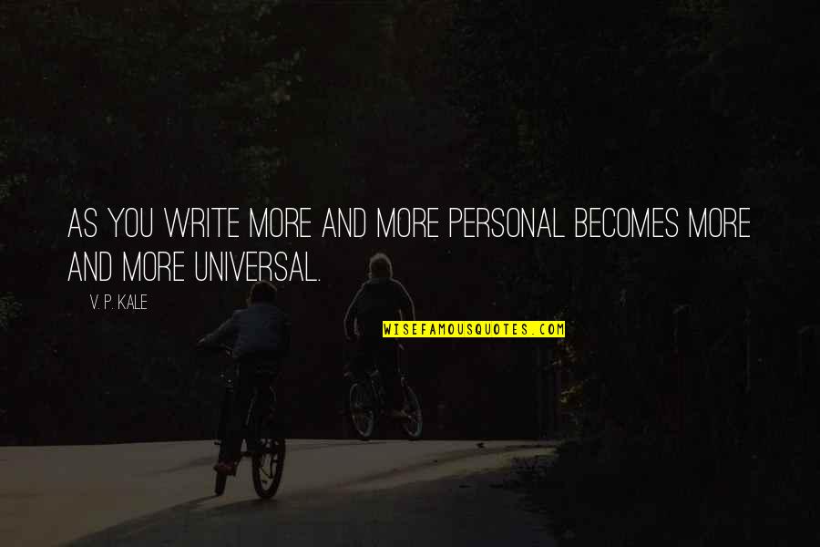 Becomes Quotes By V. P. Kale: As you write more and more personal becomes