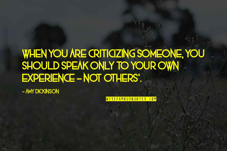 Becomest Quotes By Amy Dickinson: When you are criticizing someone, you should speak