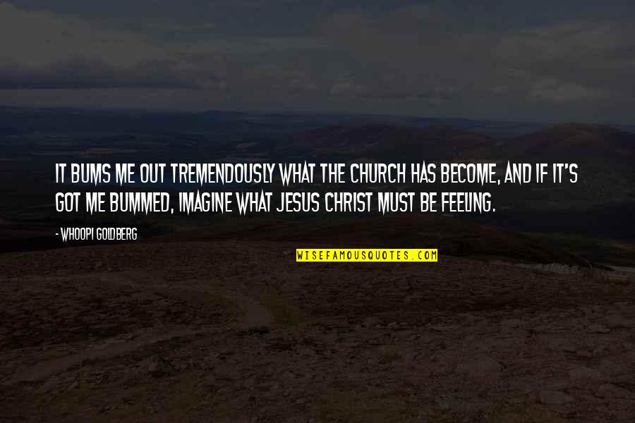 Becomethetrainer Quotes By Whoopi Goldberg: It bums me out tremendously what the church Becomethetrainer Quotes By Whoopi Goldberg: It bums me out tremendously what the church