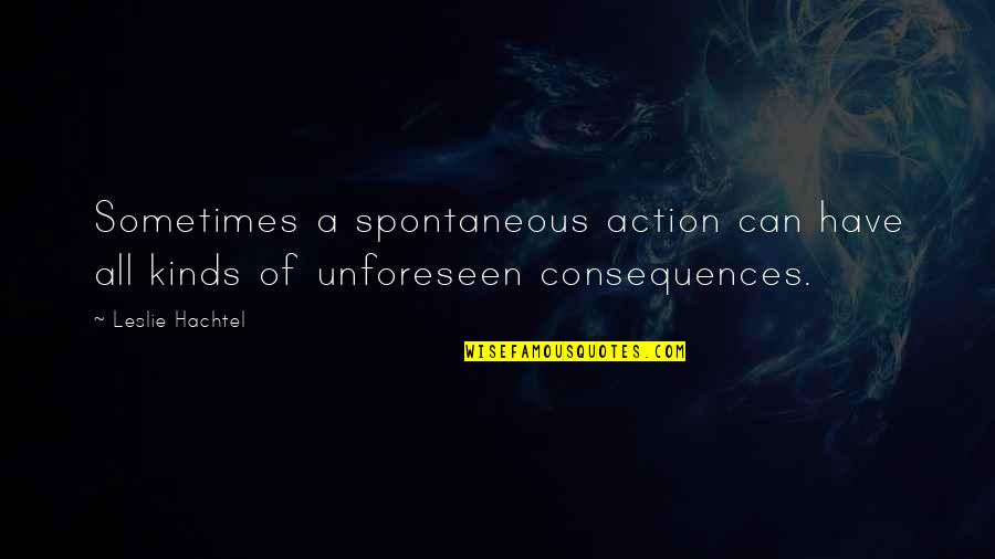 Becoming 21 Quotes By Leslie Hachtel: Sometimes a spontaneous action can have all kinds