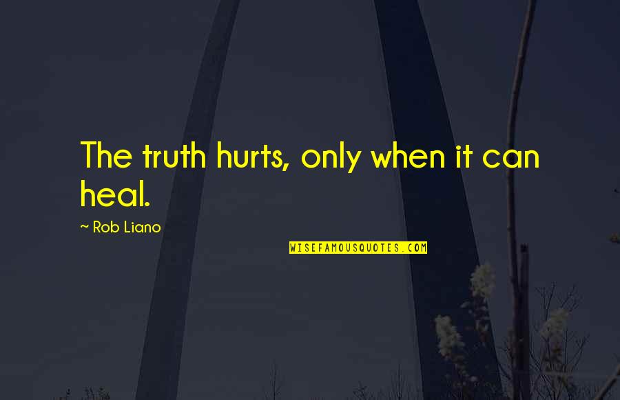 Becoming A Bad Person Quotes By Rob Liano: The truth hurts, only when it can heal.