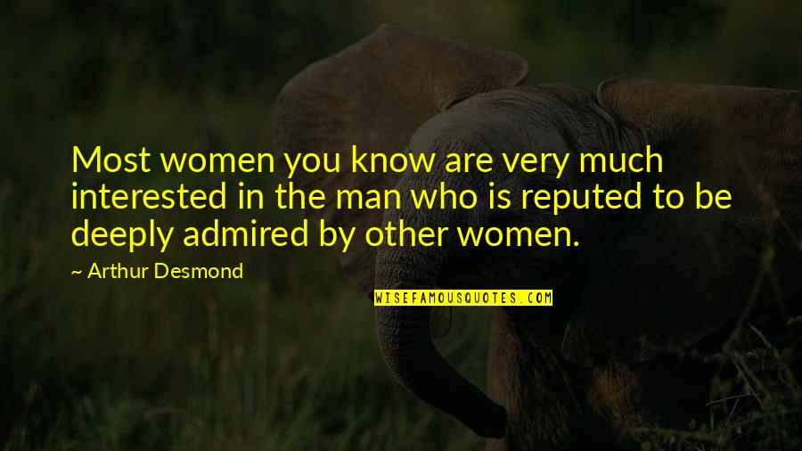 Becoming A Better Man Quotes By Arthur Desmond: Most women you know are very much interested