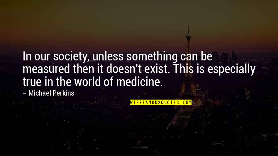 Becoming A Better Person After A Breakup Quotes By Michael Perkins: In our society, unless something can be measured