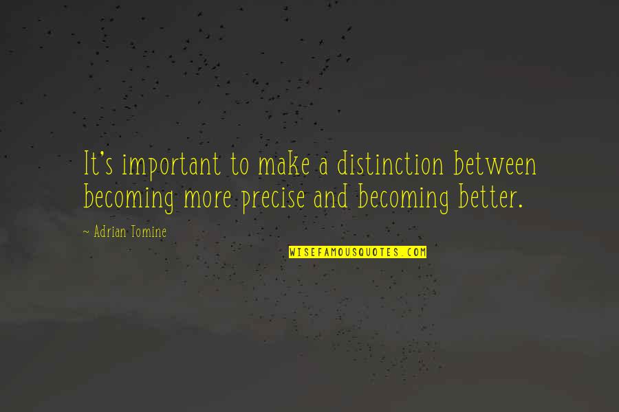 Becoming A Better You Quotes By Adrian Tomine: It's important to make a distinction between becoming