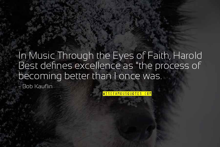 Becoming A Better You Quotes By Bob Kauflin: In Music Through the Eyes of Faith, Harold