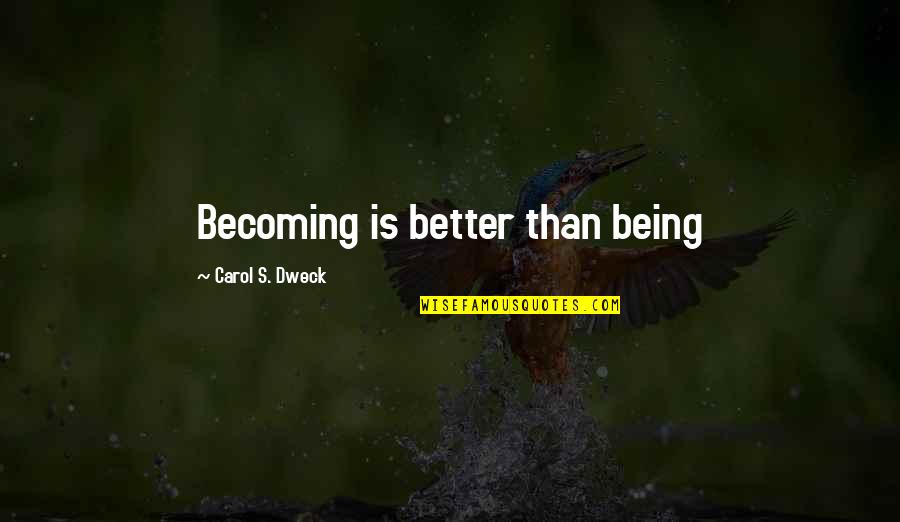 Becoming A Better You Quotes By Carol S. Dweck: Becoming is better than being