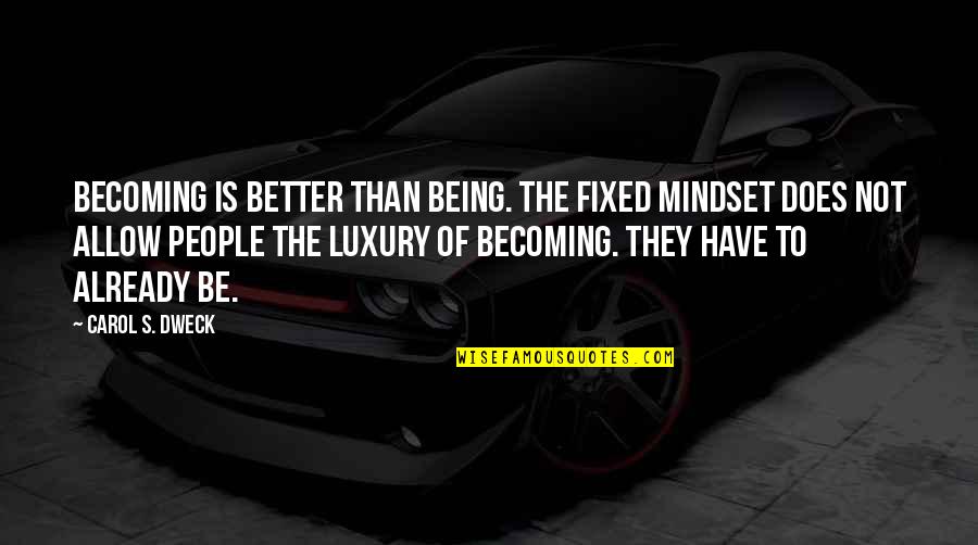 Becoming A Better You Quotes By Carol S. Dweck: Becoming is better than being. The fixed mindset