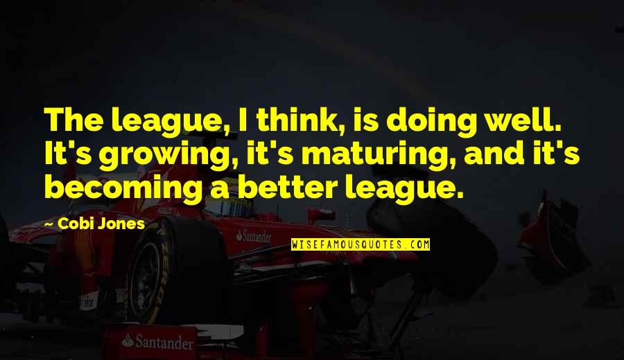 Becoming A Better You Quotes By Cobi Jones: The league, I think, is doing well. It's