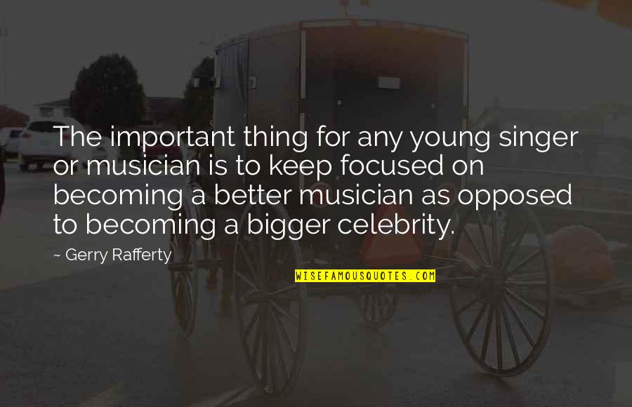 Becoming A Better You Quotes By Gerry Rafferty: The important thing for any young singer or