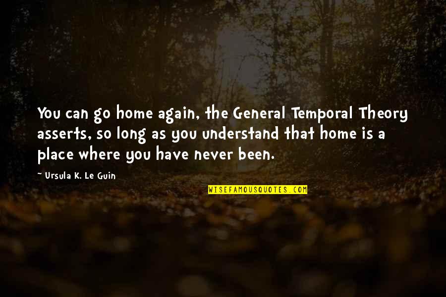 Becoming A Billionaire Quotes By Ursula K. Le Guin: You can go home again, the General Temporal