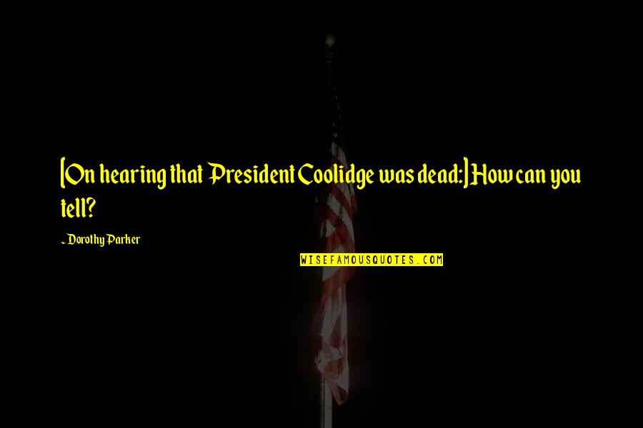 Becoming A Couple Quotes By Dorothy Parker: [On hearing that President Coolidge was dead:] How