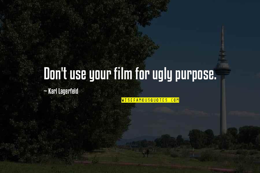 Becoming A Couple Quotes By Karl Lagerfeld: Don't use your film for ugly purpose. Becoming A Couple Quotes By Karl Lagerfeld: Don't use your film for ugly purpose.