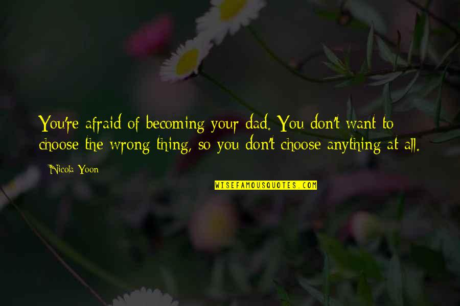 Becoming A Dad Quotes By Nicola Yoon: You're afraid of becoming your dad. You don't