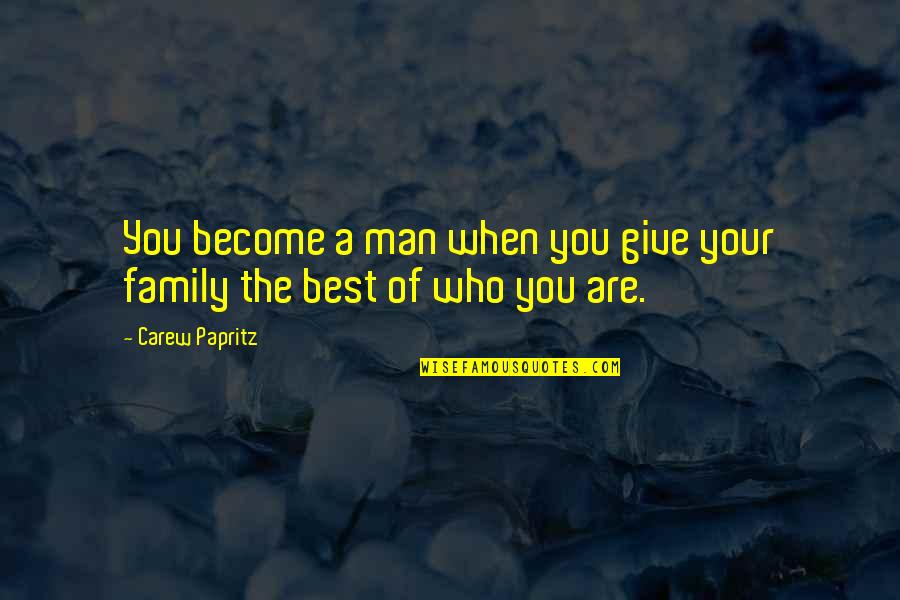 Becoming A Family Of 3 Quotes By Carew Papritz: You become a man when you give your