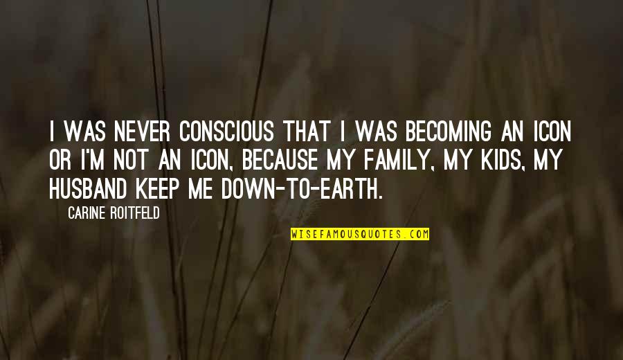 Becoming A Family Of 3 Quotes By Carine Roitfeld: I was never conscious that I was becoming