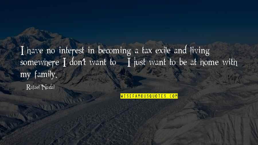 Becoming A Family Of 3 Quotes By Rafael Nadal: I have no interest in becoming a tax