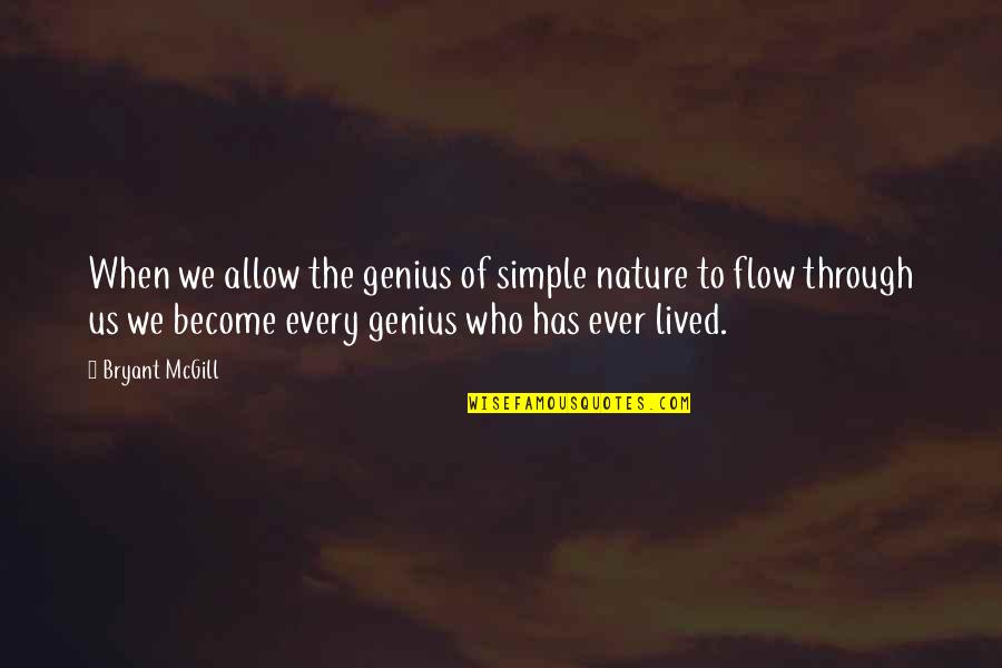 Becoming A Genius Quotes By Bryant McGill: When we allow the genius of simple nature Becoming A Genius Quotes By Bryant McGill: When we allow the genius of simple nature